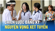 Muốn tăng cơ hội trúng tuyển, chiến lược đăng ký xét tuyển ra sao?